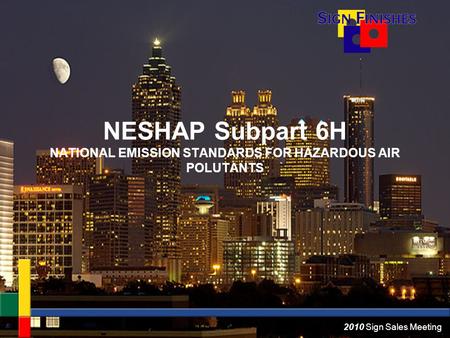 2010 Sign Sales Meeting NESHAP Subpart 6H NATIONAL EMISSION STANDARDS FOR HAZARDOUS AIR POLUTANTS.