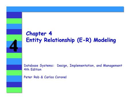 4 4 Chapter 4 Entity Relationship (E-R) Modeling Database Systems: Design, Implementation, and Management 4th Edition Peter Rob & Carlos Coronel.