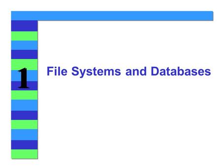 1 1 File Systems and Databases. 1 1 Introducing the Database 4Major Database Concepts u Data and information l Data - Raw facts l Information - Processed.