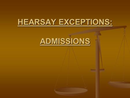 HEARSAY EXCEPTIONS: ADMISSIONS. STATEMENT OF A PARTY FRE 801(d)(2)(A) & Evid. Code sec. 122O.
