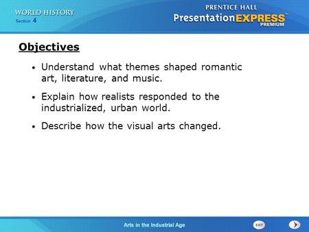 Objectives Understand what themes shaped romantic art, literature, and music. Explain how realists responded to the industrialized, urban world. Describe.