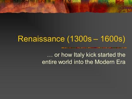 … or how Italy kick started the entire world into the Modern Era