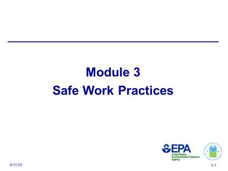 6/11/03 3-1 Module 3 Safe Work Practices. 6/11/03 3-2 Module 3 Overview  High risk practices to avoid  Safe work practices and safe work practices toolkit.