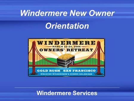Windermere Services Windermere New Owner Orientation.