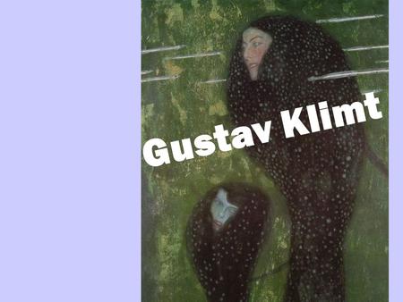 Gustav Klimt. Gustav Klimt (1862 –1918) was an Austrian Symbolist painter and one of the most prominent members of the Vienna Secession movement. His.