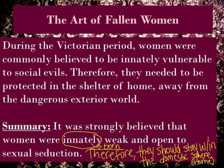 The Art of Fallen Women During the Victorian period, women were commonly believed to be innately vulnerable to social evils. Therefore, they needed to.