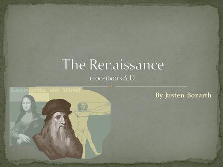 By Justen Bozarth. During the Renaissance the world was going through an extreme change. The word “Renaissance” in itself is defined as a “rebirth” or.