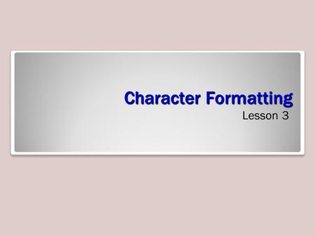 Character Formatting Lesson 3.
