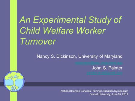 An Experimental Study of Child Welfare Worker Turnover Nancy S. Dickinson, University of Maryland John S. Painter