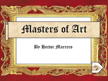Masters of Art By Hector Marrero. Purpose What is a Master? What piece is most replicated? What is the Renaissance period? When was the Mona Lisa Finished?