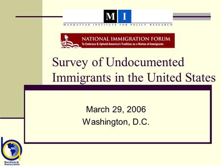 Survey of Undocumented Immigrants in the United States March 29, 2006 Washington, D.C.