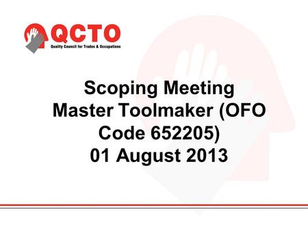 Scoping Meeting Master Toolmaker (OFO Code 652205) 01 August 2013.