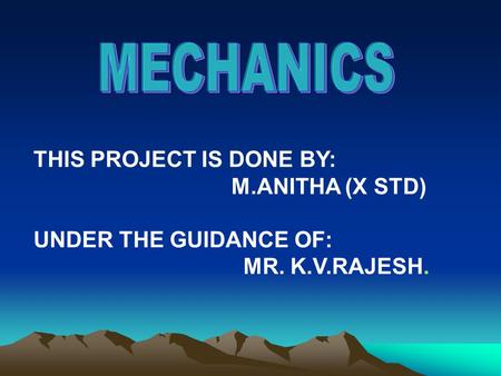 THIS PROJECT IS DONE BY: M.ANITHA (X STD) UNDER THE GUIDANCE OF: MR. K.V.RAJESH.