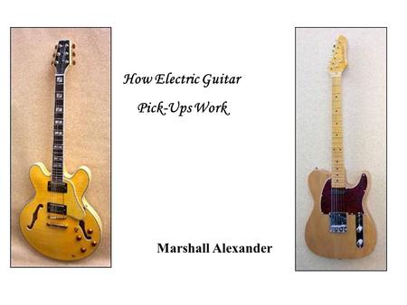 How Electric Guitar Pick-Ups Work Marshall Alexander.