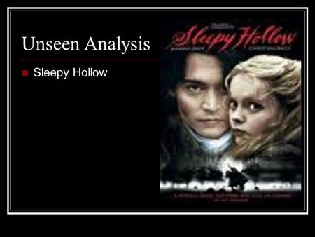 Unseen Analysis Sleepy Hollow. Genre - Horror Black – connotations of death/fear Red – connotations of blood/danger Tagline “Heads will roll” is in.