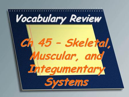 Ch 45 – Skeletal, Muscular, and Integumentary Systems
