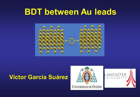 BDT between Au leads Víctor García Suárez. Outline 1) Experiment 2) Previous calculations 3) Electronic and transport properties 4) Other experiments.