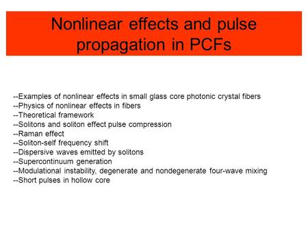 Nonlinear effects and pulse propagation in PCFs --Examples of nonlinear effects in small glass core photonic crystal fibers --Physics of nonlinear effects.