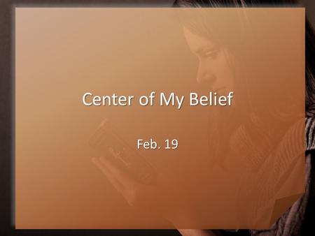 Center of My Belief Feb. 19. Think About It Decide whether these quotes are In the Bible or Not in the Bible Decide whether these quotes are In the Bible.