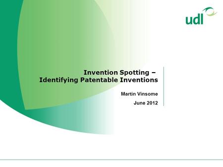 Invention Spotting – Identifying Patentable Inventions Martin Vinsome June 2012.