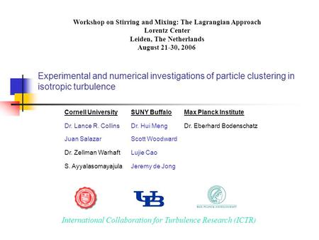 Experimental and numerical investigations of particle clustering in isotropic turbulence Workshop on Stirring and Mixing: The Lagrangian Approach Lorentz.