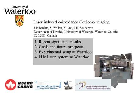 J.P. Brichta, S. Walker, X. Sun, J.H. Sanderson Department of Physics, University of Waterloo, Waterloo, Ontario, N2L 3G1, Canada Laser induced coincidence.