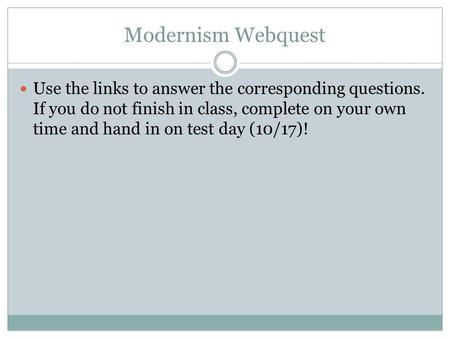 Modernism Webquest Use the links to answer the corresponding questions. If you do not finish in class, complete on your own time and hand in on test day.