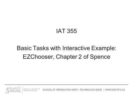 IAT 355 Basic Tasks with Interactive Example: EZChooser, Chapter 2 of Spence ______________________________________________________________________________________.