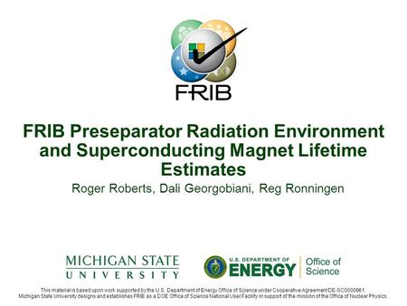 This material is based upon work supported by the U.S. Department of Energy Office of Science under Cooperative Agreement DE-SC0000661. Michigan State.