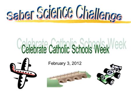 February 3, 2012. zYou are invited to participate in the annual “Saber Science Challenge.” z You may participate in your choice of 8 events. zThe competitions.
