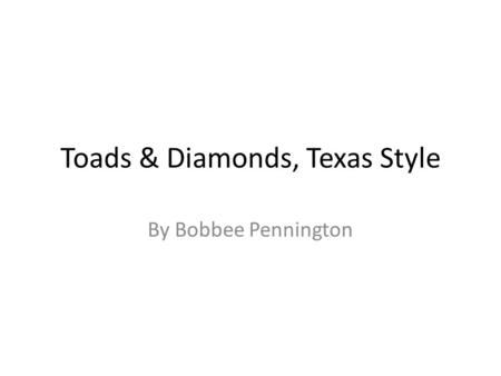 Toads & Diamonds, Texas Style By Bobbee Pennington.