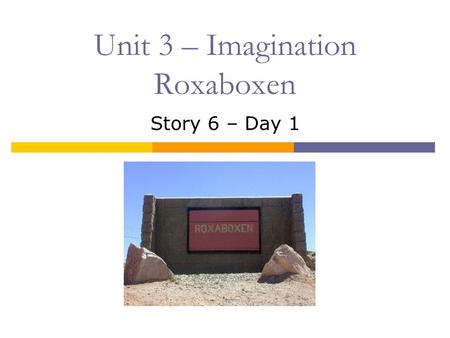 Unit 3 – Imagination Roxaboxen