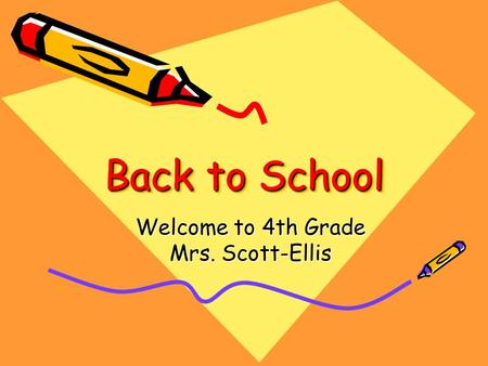 Back to School Welcome to 4th Grade Mrs. Scott-Ellis.