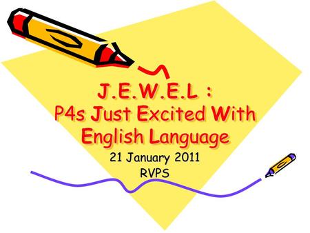 J.E.W.E.L : P4s Just Excited With English Language 21 January 2011 RVPS.