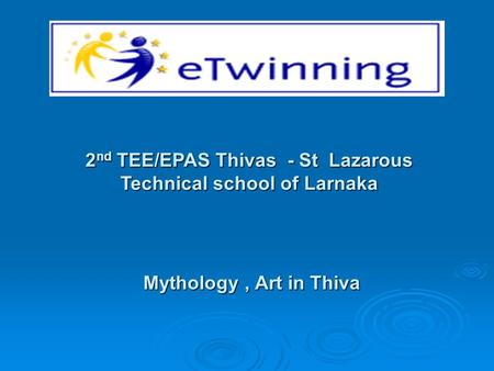2 nd TEE/EPAS Thivas - St Lazarous Technical school of Larnaka Mythology, Art in Thiva.