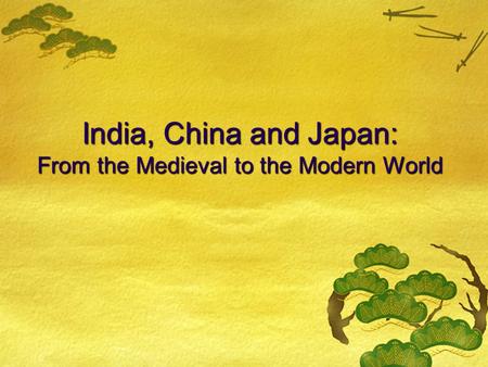 India, China and Japan: From the Medieval to the Modern World.