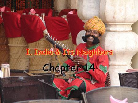 I. India & Its Neighbors Chapter 14. India Video.