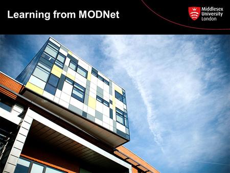 Learning from MODNet. Work Based Learning at Middlesex 1996 Middlesex was awarded a Queens Anniversary Prize for “Excellence and Innovation” for pioneering.