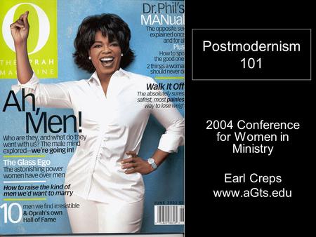 Postmodernism 101 2004 Conference for Women in Ministry Earl Creps www.aGts.edu.