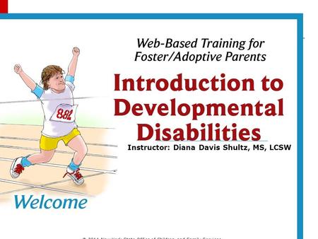 Instructor: Diana Davis Shultz, MS, LCSW © 2014 New York State Office of Children and Family Services.
