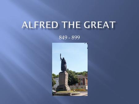 849 - 899. ALFRED THE GREAT’S ACCOMPLISHMENTS:  Anglo-Saxon Chronicle  Translations from Latin to Anglo-Saxon  Laws of Alfred  Reorganization of Fyrd.