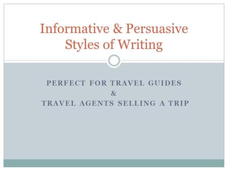 PERFECT FOR TRAVEL GUIDES & TRAVEL AGENTS SELLING A TRIP Informative & Persuasive Styles of Writing.