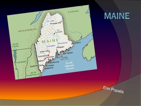 Erin Popalis. Date it became a State  Maine became the 23rd state in 1820.