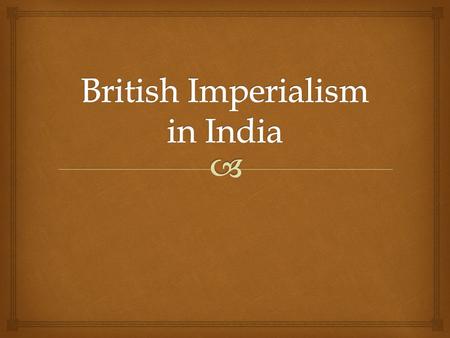   Most important power in India  Held huge amounts of area  Had its own army  Officers were British  Soldiers were Indian, called Sepoys.  India.