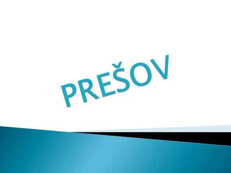  Town of Prešov is a significant economic and administrative center of Eastern Slovakia. Already in the past, historically since the urban rights, it.