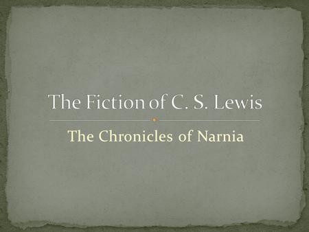 The Chronicles of Narnia. “When I was ten, I read fairy stories in secret and would have been ashamed if I had been found doing so. Now that I am.