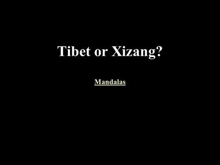 Tibet or Xizang? Mandalas Mandalas. Symbolism of the National Flag of Tibet In the center stands a magnificent thickly snow clad mountain, which represents.