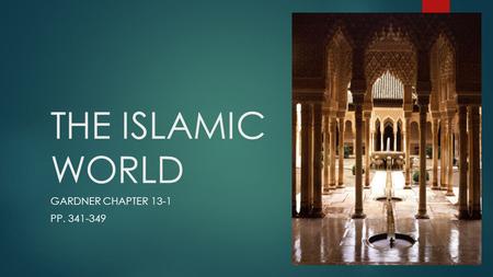 THE ISLAMIC WORLD GARDNER CHAPTER 13-1 PP. 341-349.