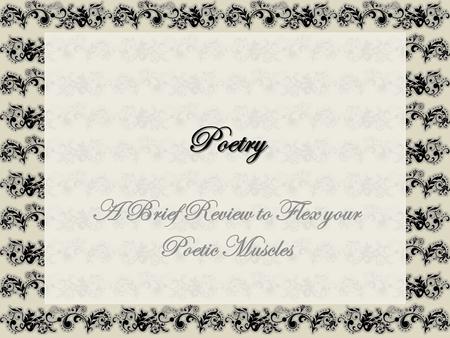 Poetry A Brief Review to Flex your Poetic Muscles.