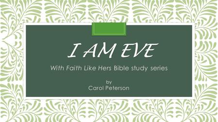 I AM EVE With Faith Like Hers Bible study series by Carol Peterson.